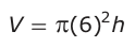 Answer A: V = π(6)2 h