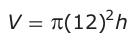 Answer C: V = π(12)2 h