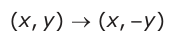 Answer A: (, xxy) → (, − − y)