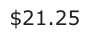 Answer D: $21.25