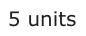Answer B: 5 units