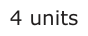 Answer C: 4 units
