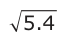 Answer A: 5.4
