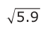 Answer D: 5.9