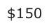 Answer B: $150