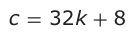 Answer C: c = 32 k + 8