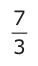 Answer A: 7 3