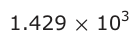 Answer A: 1.429 × 103