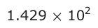 Answer B: 1.429 × 102
