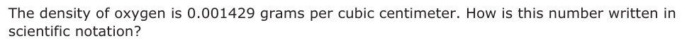 The density of oxygen is 0.001429 grams per cubic centimeter. How is this number written in scientific notation?