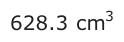 Answer D: 628.3 cm3