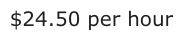 Answer D: $24.50 per hour