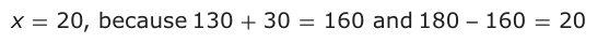 Answer B: x = 20, because 130 + 30 = 160 and 180 160 = 20