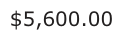 Answer A: $5,600.00