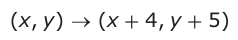 Answer C: (xy, ) → (x + 4, y + 5)