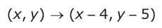 Answer D: (xy, ) → (x −− − 4, y − 5)