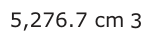 Answer B: 5,276.7 cm 3