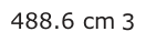 Answer C: 488.6 cm 3