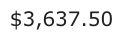 Answer C: $3,637.50