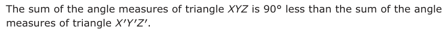 Answer A: The sum of the angle measures of triangle XYZ is 90° less than the sum of the angle measures of triangle XY′′′Z.