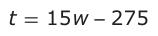 Answer A: t = 15 w −− 275