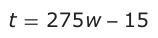 Answer C: t = 275 w −− 15