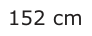 Answer A: 152 cm