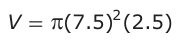 Answer B: V = π(7.5) (2.5)2