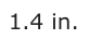 Answer B: 1.4 in.
