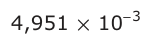 Answer D: 4,951 × 10 −−3