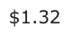 Answer B: $1.32