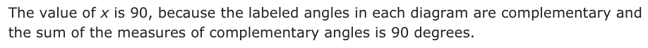 Answer B: The value of x is 90, because the labeled angles in each diagram are complementary and the sum of the measures of complementary angles is 90 degrees.