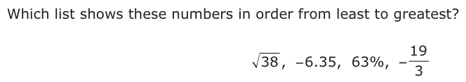 Which list shows these numbers in order from least to greatest? 38 , − 6.35,− − 63%, − 19 3