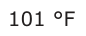 Answer B: 101 °F