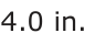 Answer B: 4.0 in.