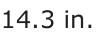 Answer C: 14.3 in.