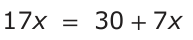 Answer A: 17x = 30 +7x