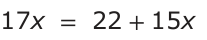 Answer D: 17x = 22 +15 x