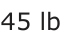Answer C: 45 lb