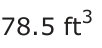 Answer C: 78.5 ft 3