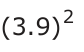 Answer D: (3.9) 2