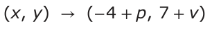 Answer A: (x, y ) → (− 4 +p, 7 +v)