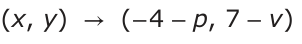 Answer C: (x, y ) → (− 4 −p, 7 −v)