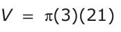 Answer D: V = π(3)(21)