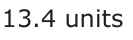 Answer B: 13.4 units