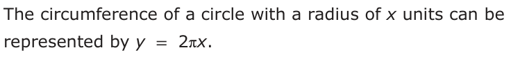 Answer A: The circumference of a circle with a radius of x units can be represented by y = 2πx.