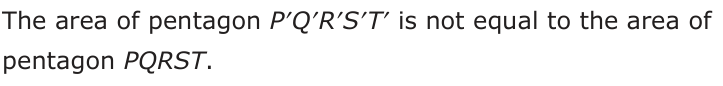 Answer A: The area of pentagon P′Q′R′S′T′ is not equal to the area of pentagon PQRST.