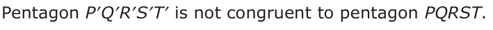 Answer B: Pentagon P′Q′R′S′T′ is not congruent to pentagon PQRST.