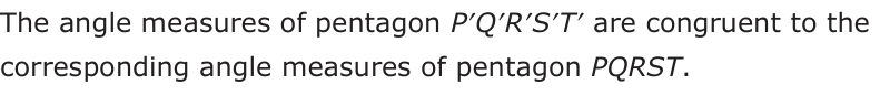 Answer D: The angle measures of pentagon P′Q′R′S′T′ are congruent to the corresponding angle measures of pentagon PQRST.