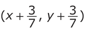 Answer C: (x + 3_ _ 3 ) 7 , y + 7